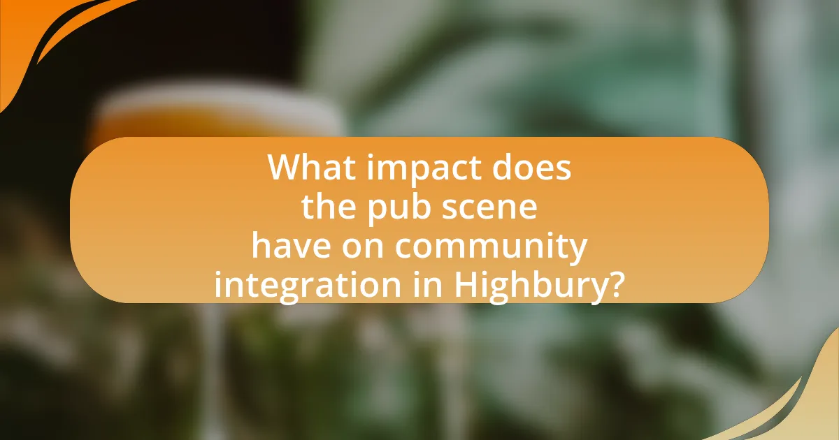 What impact does the pub scene have on community integration in Highbury?